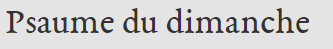 PSAUME DU DIMANCHE